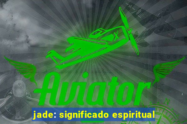 jade: significado espiritual